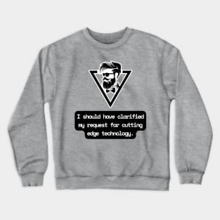 I Should Have Clarified My Request For Cutting Edge Technology Funny Pun / Dad Joke (MD23Frd029b) Crewneck Sweatshirt